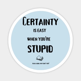 Certainty is easy (black text) Magnet